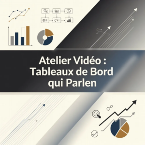 Atelier Vidéo : Tableaux de Bord qui Parlent