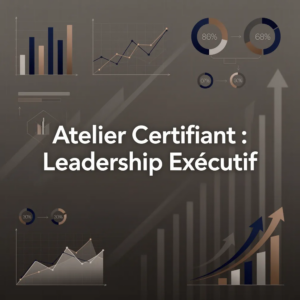 Atelier Certifiant : Leadership Exécutif